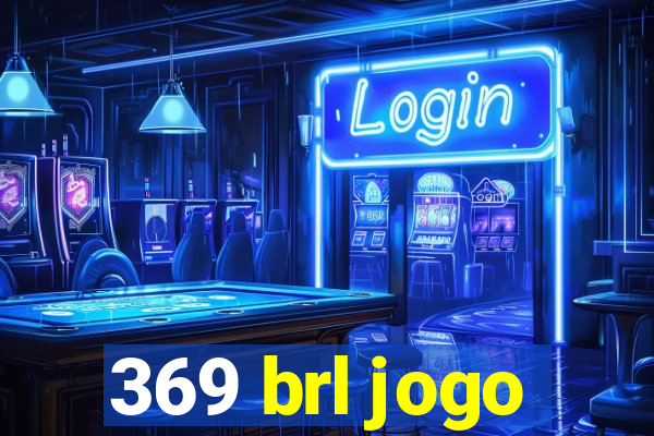 369 brl jogo